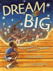 Dream Big : Michael Jordan and the Pursuit of Excellence 