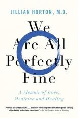 We Are All Perfectly Fine : A Memoir of Love, Medicine and Healing 