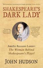Shakespeare's Dark Lady : Amelia Bassano Lanier the Woman Behind Shakespeare's Plays? 
