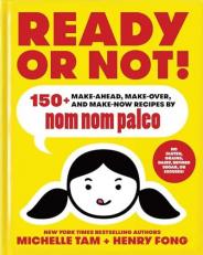 Ready or Not! : 150+ Make-Ahead, Make-Over, and Make-Now Recipes by Nom Nom Paleo Volume 2 