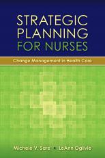 Strategic Planning For Nurses: Change Management In Health Care 1st