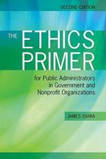 The Ethics Primer : For Public Administrators in Government and Nonprofit Organizations 2nd
