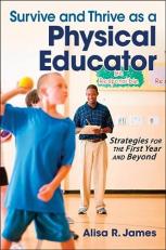 Survive and Thrive As a Physical Educator : Strategies for the First Year and Beyond