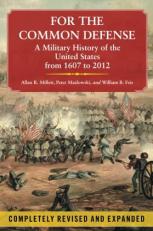 For the Common Defense : A Military History of the United States from 1607 To 2012 