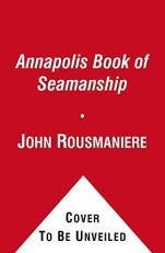 The Annapolis Book of Seamanship : Fourth Edition