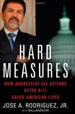 Hard Measures : How Aggressive CIA Actions after 9/11 Saved American Lives