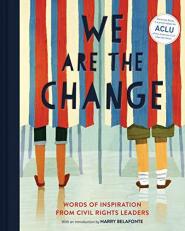 We Are the Change : Words of Inspiration from Civil Rights Leaders (Books for Kid Activists, Activism Book for Children) 