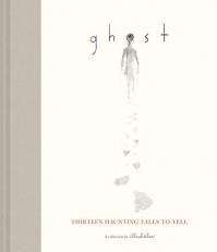Ghost : Thirteen Haunting Tales to Tell (Scary Children's Books for Kids Age 9 to 12, Ghost Stories for Middle Schoolers)