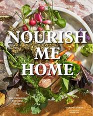 Nourish Me Home : 125 Soul-Sustaining, Elemental Recipes 