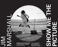 Jim Marshall: Show Me the Picture : Images and Stories from a Photography Legend (Jim Marshall Photography Book, Music History Photo Book) 
