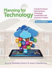 Planning for Technology : A Guide for School Administrators, Technology Coordinators, and Curriculum Leaders 2nd