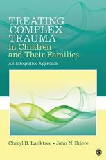 Treating Complex Trauma in Children and Their Families : An Integrative Approach 