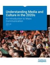 Understanding Media and Culture in the 2020s: An Introduction to Mass Communication v3.0 3rd