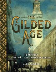 The Gilded Age : 1876-1912: Overture to the American Century 