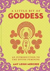 A Little Bit of Goddess : An Introduction to the Divine Feminine 