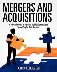 Mergers and Acquisitions : A Universal Process for Analyzing Any M&a Contract Using Ten and Only Ten Basic Questions