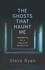 The Ghosts That Haunt Me : Memories of a Homicide Detective 