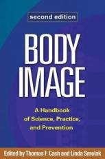 Body Image : A Handbook of Science, Practice, and Prevention 2nd