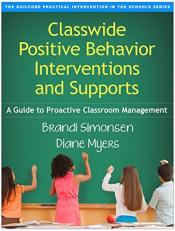 Classwide Positive Behavior Interventions and Supports : A Guide to Proactive Classroom Management 
