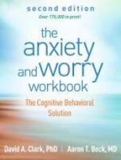The Anxiety and Worry Workbook : The Cognitive Behavioral Solution 2nd