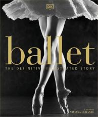 Ballet : The Definitive Illustrated Story 