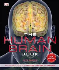 The Human Brain Book : An Illustrated Guide to Its Structure, Function, and Disorders 