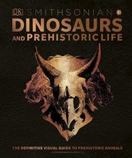 Dinosaurs and Prehistoric Life : The Definitive Visual Guide to Prehistoric Animals 