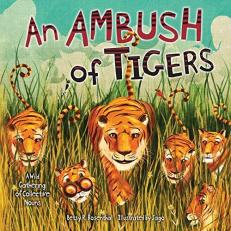 An Ambush of Tigers : A Wild Gathering of Collective Nouns 