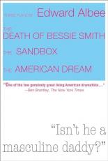 Three Plays by Edward Albee: the Death of Bessie Smith, the Sandbox, the American Dream