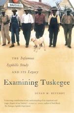 Examining Tuskegee : The Infamous Syphilis Study and Its Legacy 