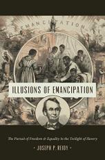 Illusions of Emancipation : The Pursuit of Freedom and Equality in the Twilight of Slavery 