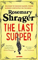 The Last Supper : The Irresistible Debut Novel Where Cosy Crime and Cookery Collide! 