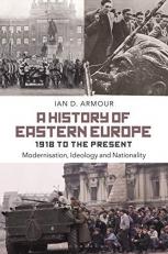 A History of Eastern Europe 1918 to the Present : Modernisation, Ideology and Nationality 