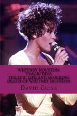 Whitney Houston: Tragic Diva the Epic Life and Shocking Death of Whitney Houston : The Epic Life and Shocking Death of Whitney Houston (Backpack Bios) 