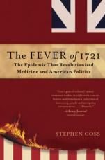 The Fever Of 1721 : The Epidemic That Revolutionized Medicine and American Politics 