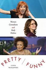 Pretty/Funny : Women Comedians and Body Politics 