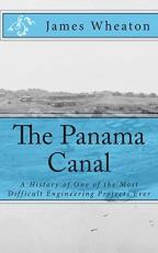 The Panama Canal : A History of One of the Most Difficult Engineering Projects Ever