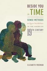 Beside You in Time : Sense Methods and Queer Sociabilities in the American Nineteenth Century