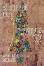 Rising up, Living On : Re-Existences, Sowings, and Decolonial Cracks 