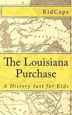 The Louisiana Purchase : A History Just for Kids 