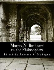 Murray N. Rothbard vs. the Philosophers : Unpublished Writings on Hayek, Mises, Strauss, and Polanyi 
