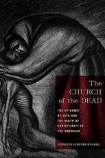 The Church of the Dead : The Epidemic of 1576 and the Birth of Christianity in the Americas 