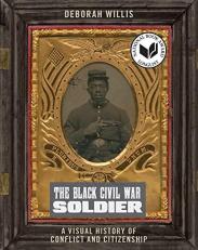 The Black Civil War Soldier : A Visual History of Conflict and Citizenship 