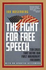 The Fight for Free Speech : Ten Cases That Define Our First Amendment Freedoms