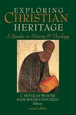 Exploring Christian Heritage : A Reader in History and Theology 2nd