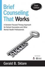 Brief Counseling That Works : A Solution-Focused Therapy Approach for School Counselors and Other Mental Health Professionals 3rd