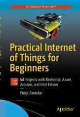 Practical Internet of Things for Beginners : IoT Projects with Realsense, Azure, Arduino, and Intel Edison 