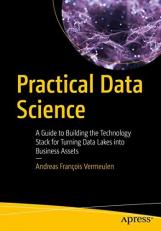 Practical Data Science : A Guide to Building the Technology Stack for Turning Data Lakes into Business Assets 