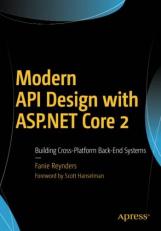 Modern API Design with ASP. NET Core 2 : Building Cross-Platform Back-End Systems