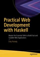 Practical Web Development with Haskell : Master the Essential Skills to Build Fast and Scalable Web Applications 